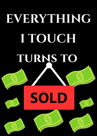 Everything I Touch Turns to Sold