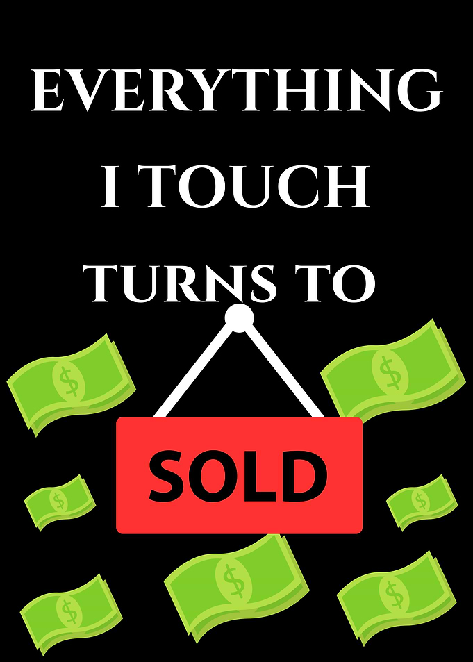 Everything I Touch Turns to Sold