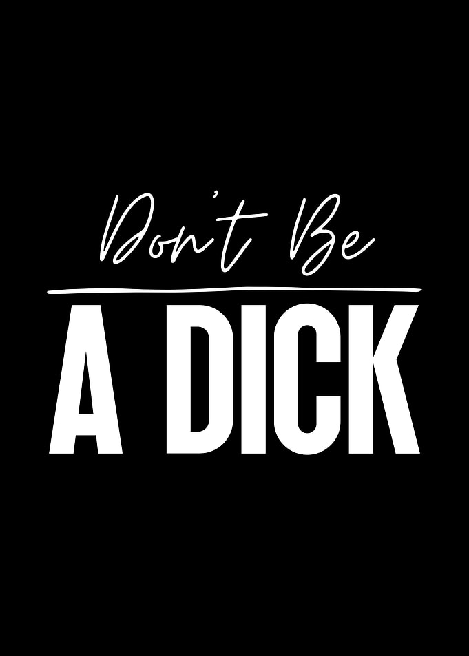 Don't Be A Dick Typography Art