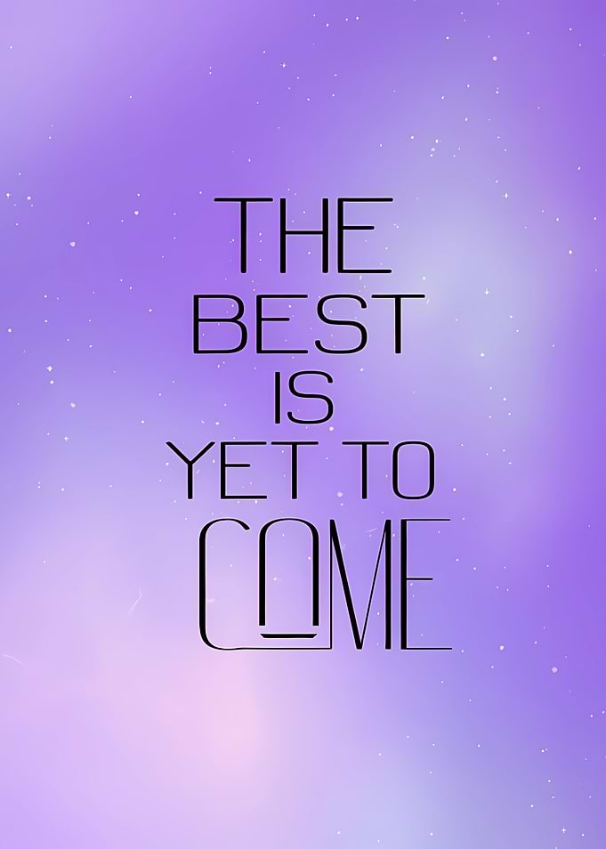 The Best Is Yet To Come