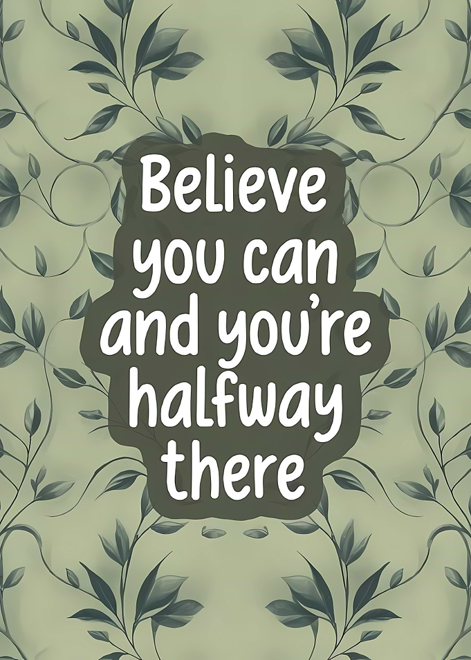 Believe you can inspirational floral art