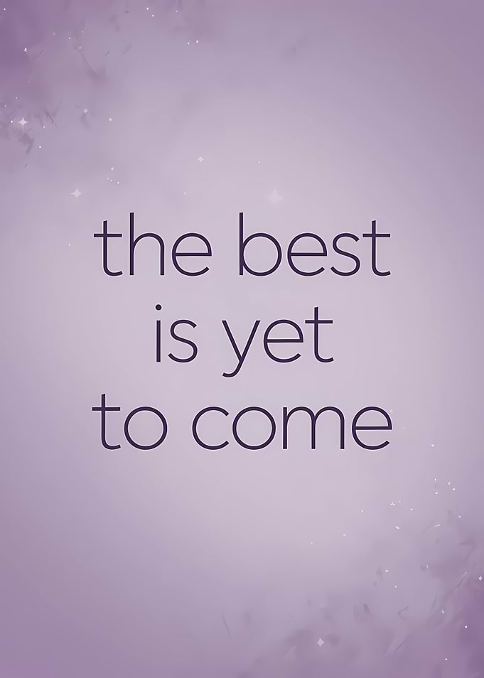 The best is yet to come