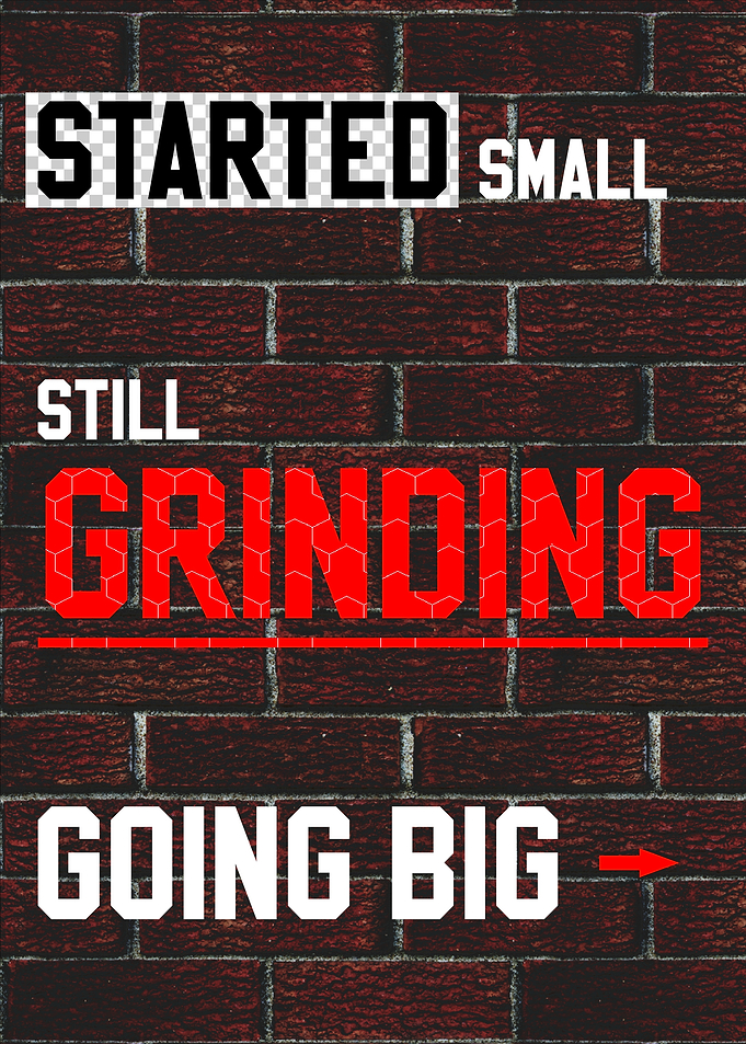Started Small, Still Grinding, Going Big