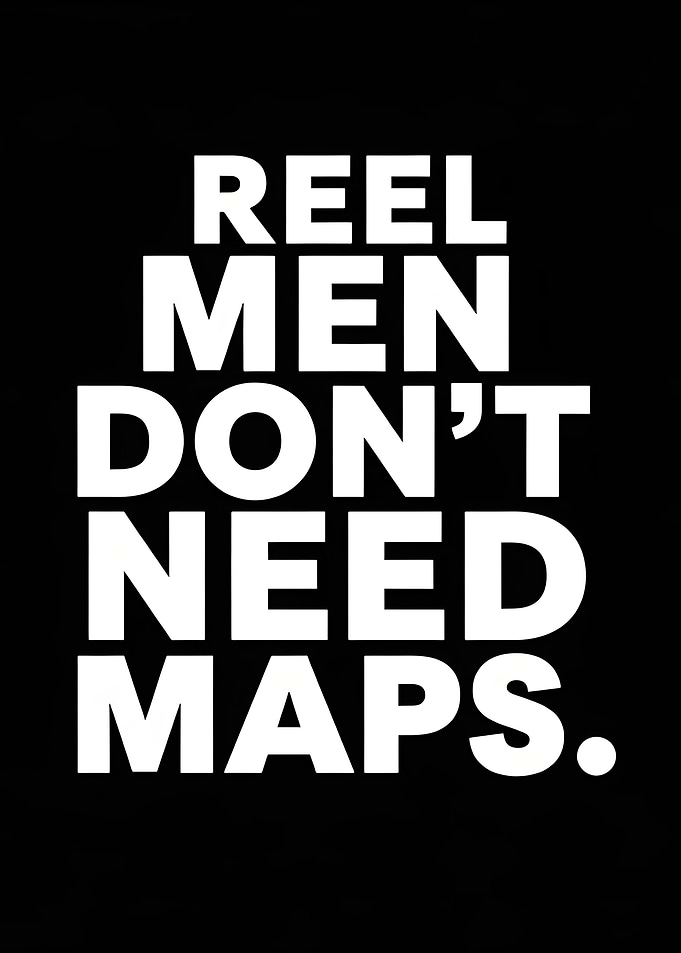 Reel Men Don't Need Maps Text