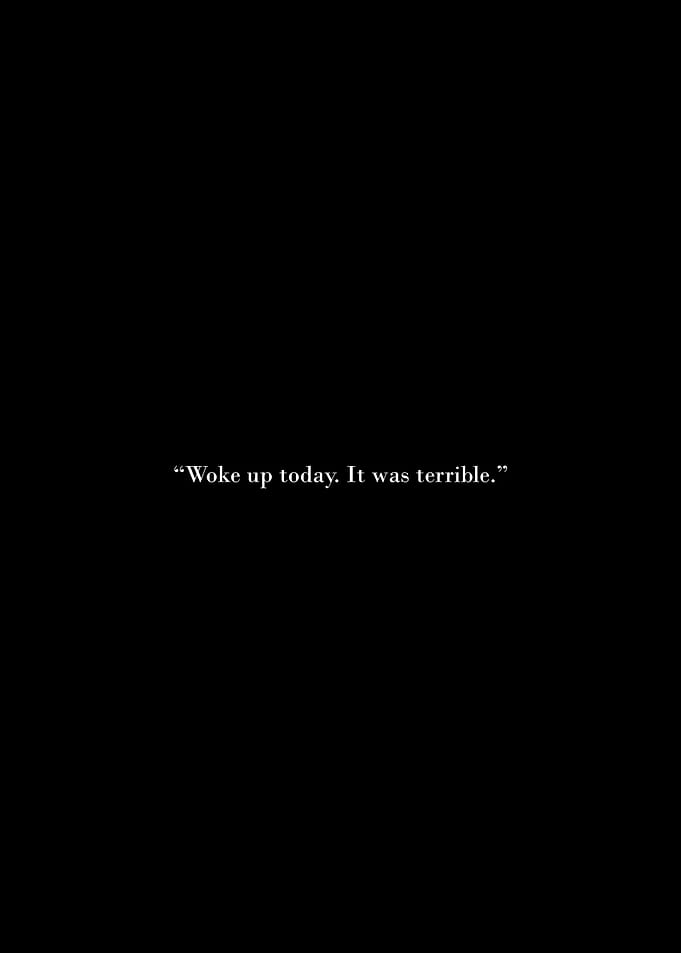 Woke up today. It was terrible.