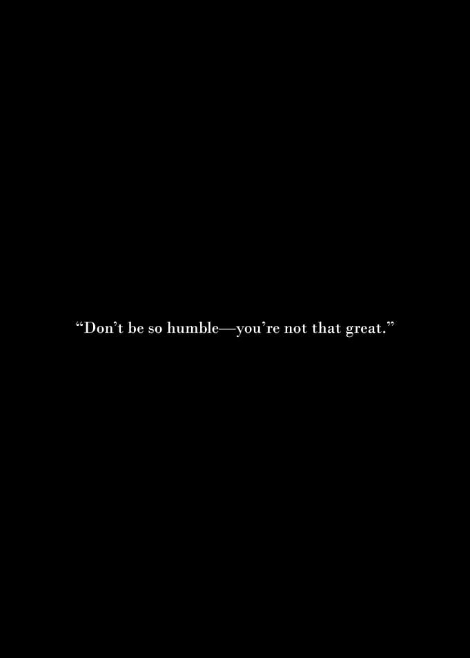 Don't be so humble quote