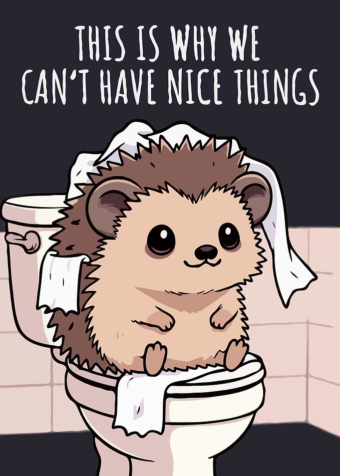 Hedgehog on Toilet: Nice Things Art