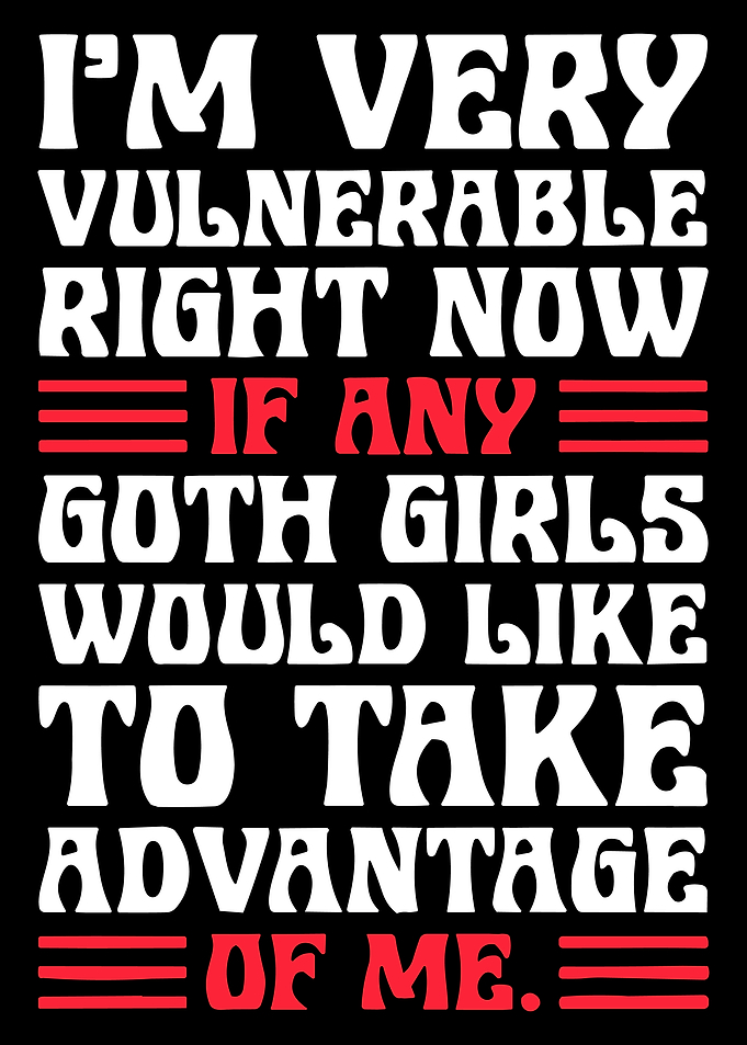 I’m Very Vulnerable Right Now Poster, Funny Goth Humor Wall Art, Bold Text Meme Print