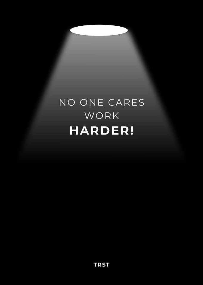 No One Cares Work Harder – Minimalist Discipline Motivational Poster