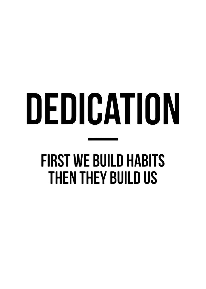 Dedication: Build Habits, Build Us