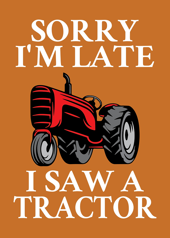 Sorry I'm Late Tractor Graphic