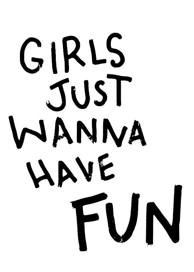 Girls Just Wanna Have Fun Text