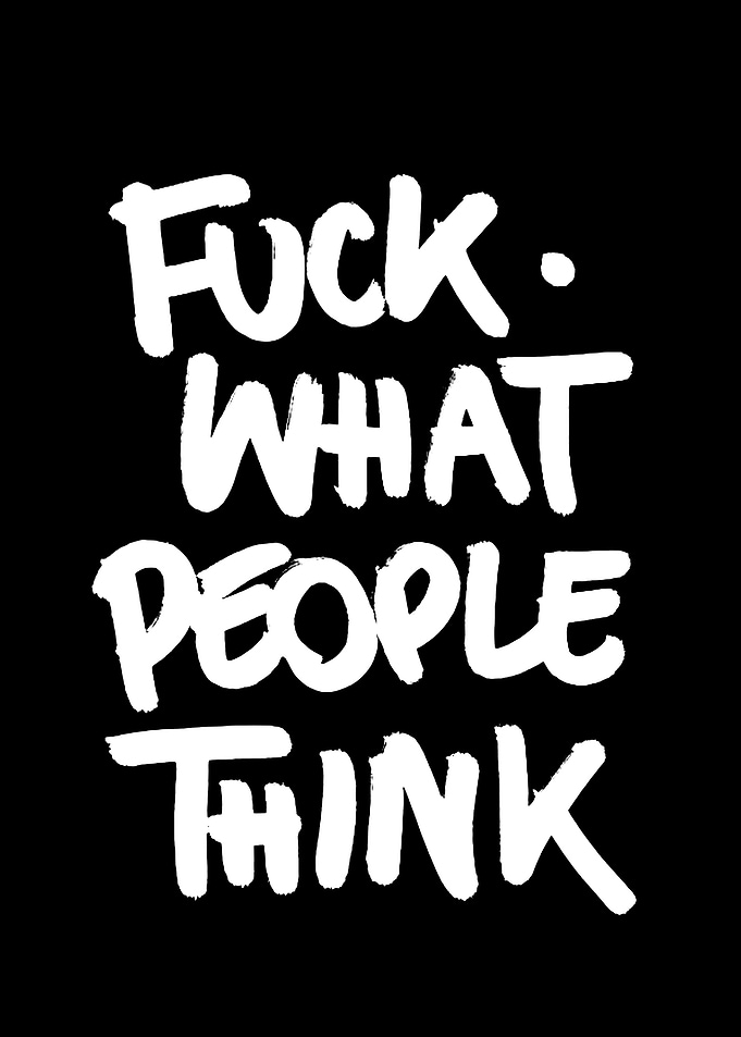 Fuck What People Think Text Art