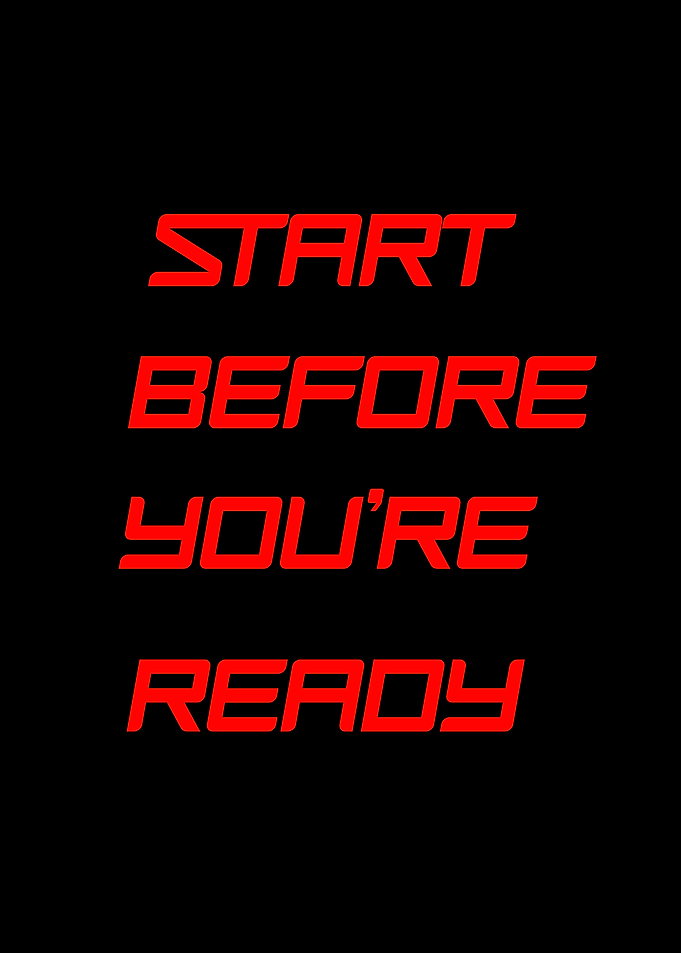 Start Before You're Ready