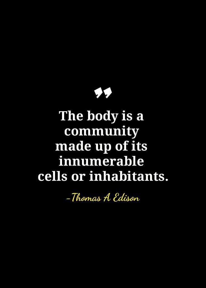 Body as Community Quote by Edison