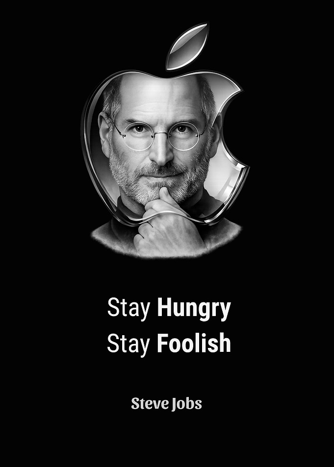 Steve Jobs: Stay Hungry, Stay Foolish