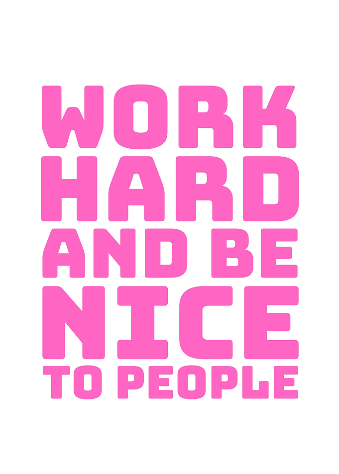 Work Hard and Be Nice