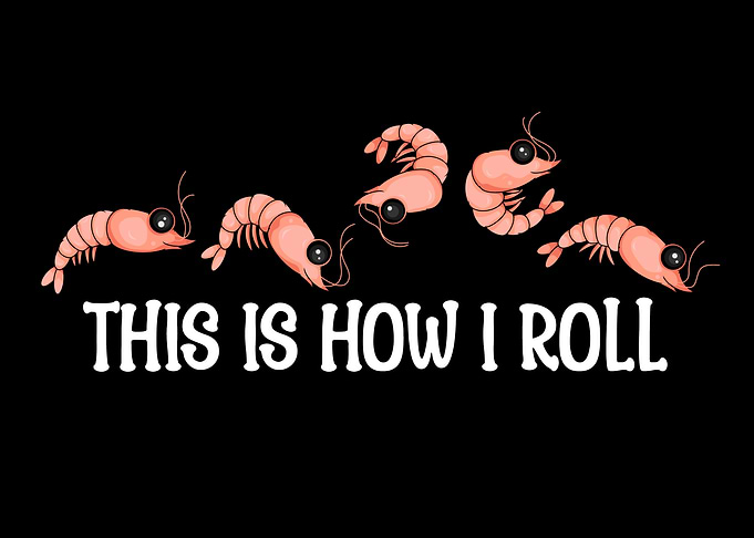 This is How I Roll Prawn Shrimp
