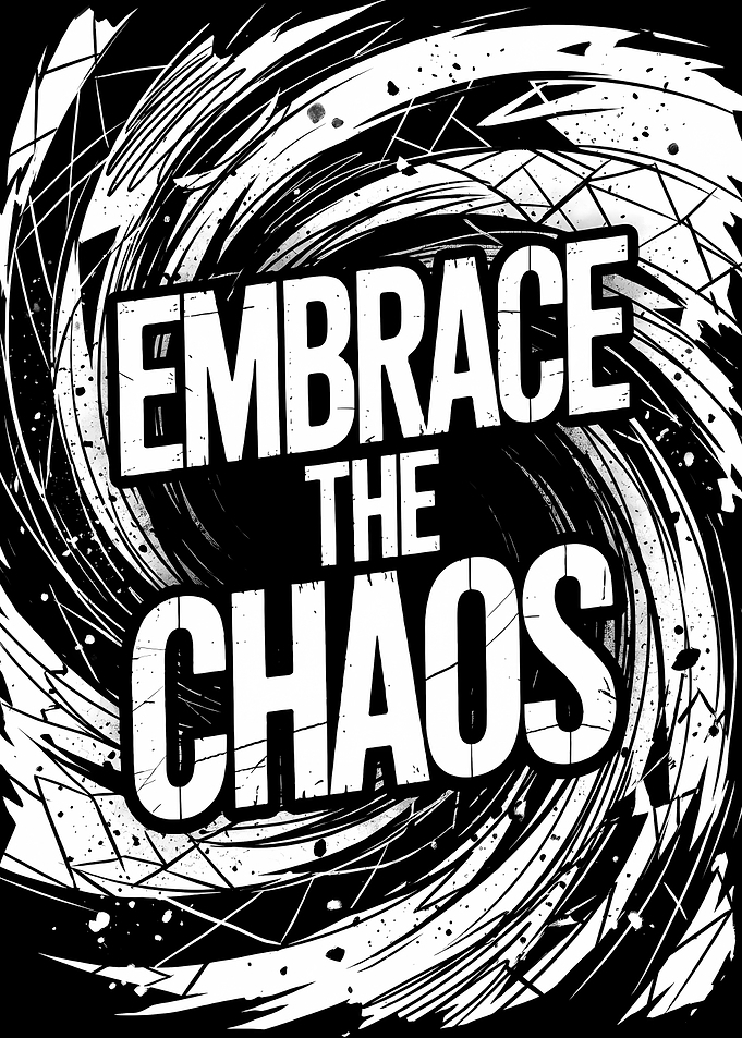 Embrace the Chaos Black and White Art