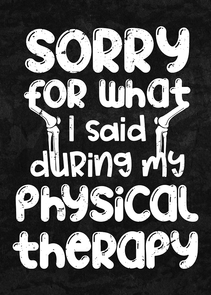 Funny knee surgery quote ' Sorry for what I said during my physical therapy '