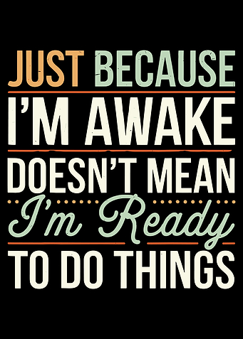 Just Because I'm Awake Text Art