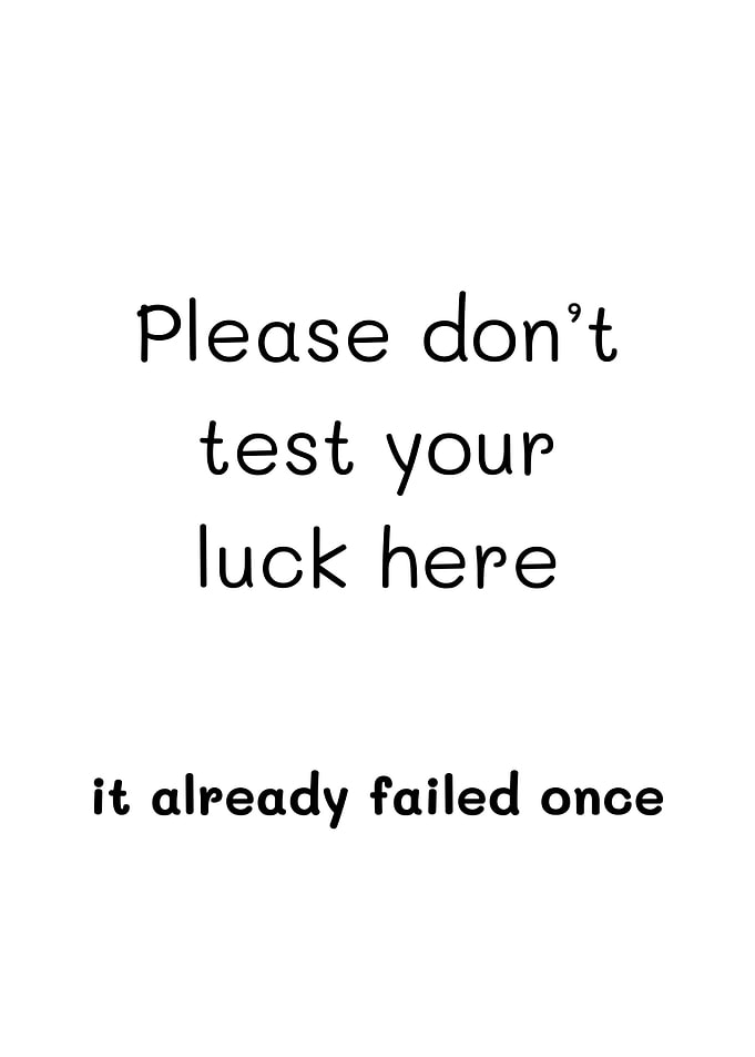 Please Don't Test Your Luck
