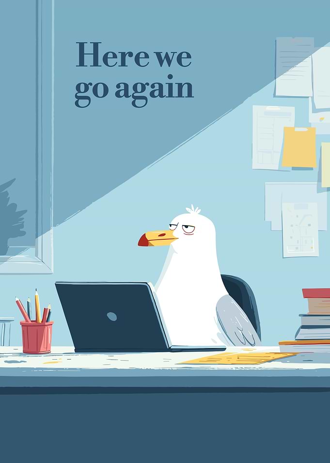 Seagull at Desk: Here We Go Again