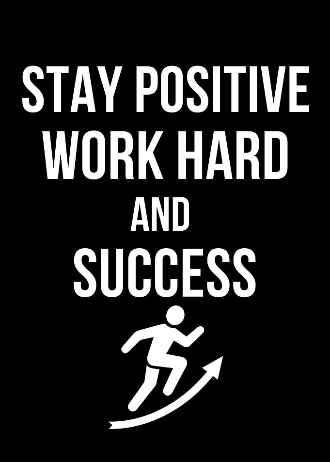 Stay Positive, Work Hard, Success