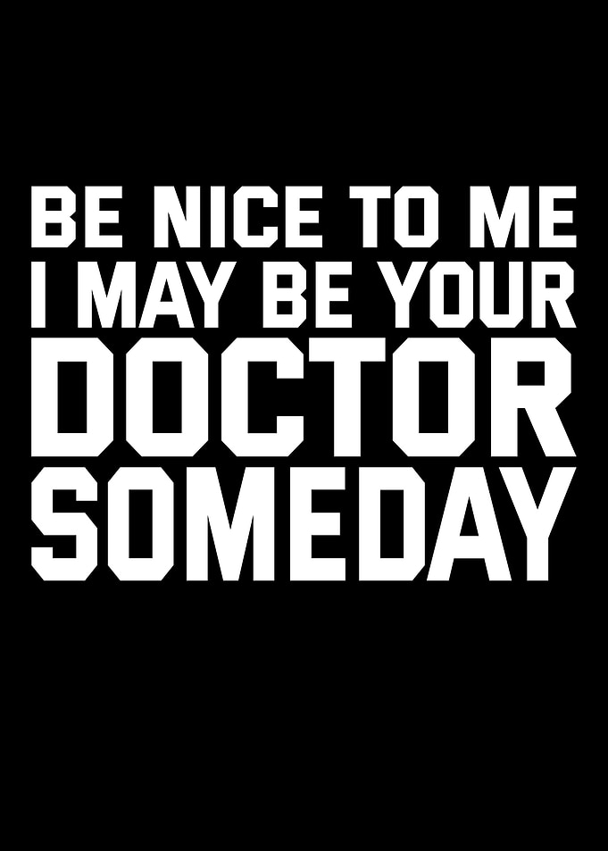 Be Nice to Me Doctor Someday