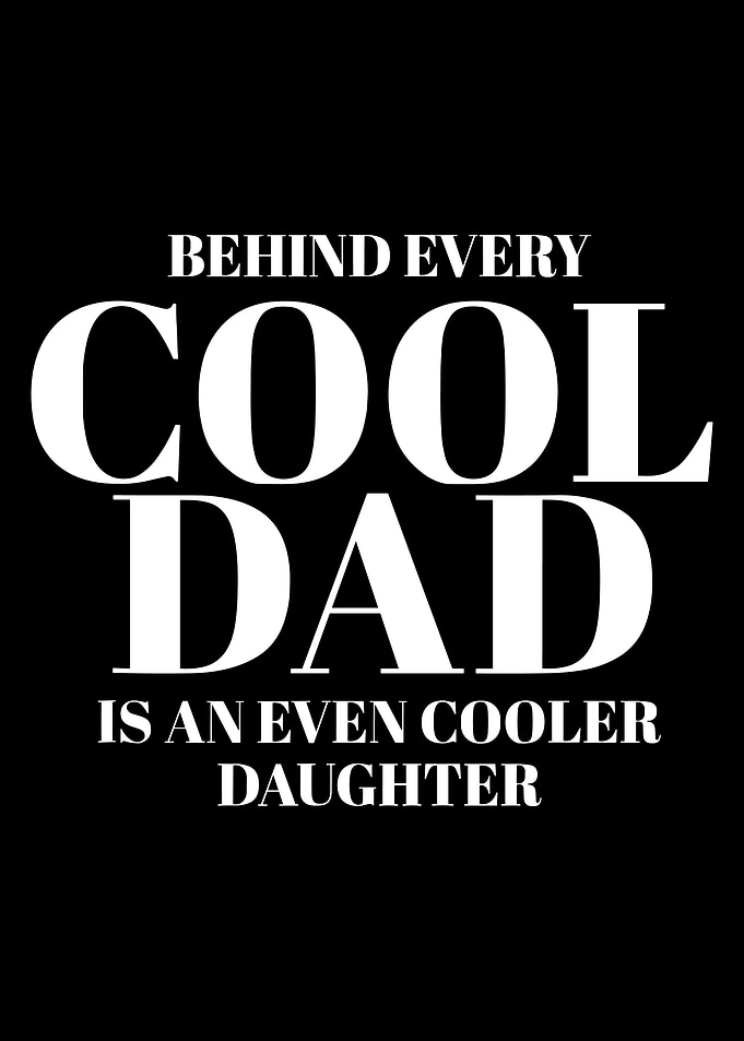 Behind Every Cool Dad Poster, Father Daughter Quote Print, Modern Black Typography Wall Art