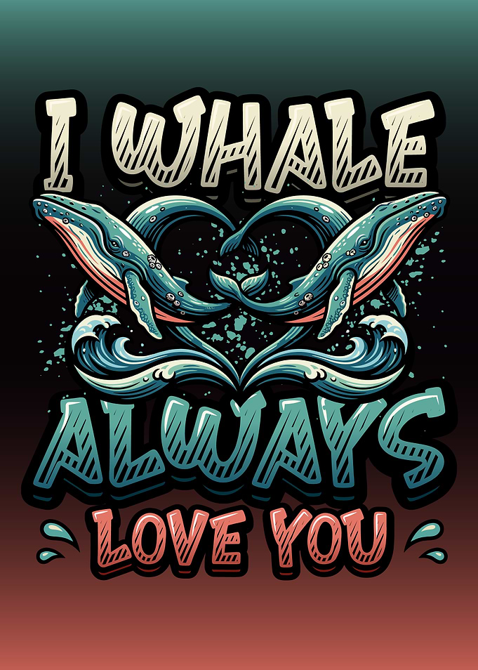 I Whale Always Love Whale