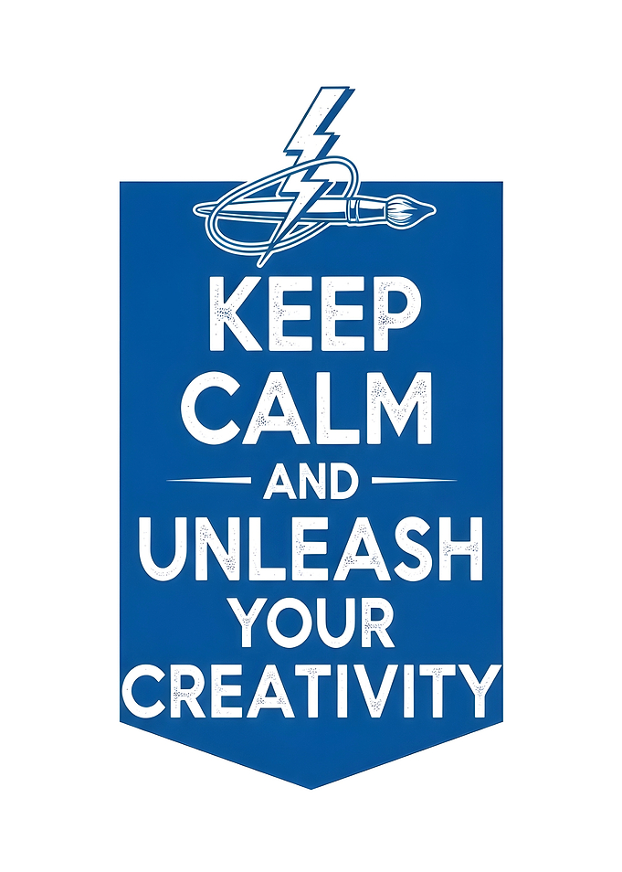 Keep Calm and Unleash Creativity