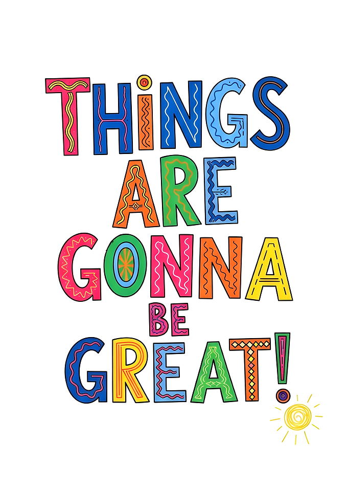 Things are gonna be great!