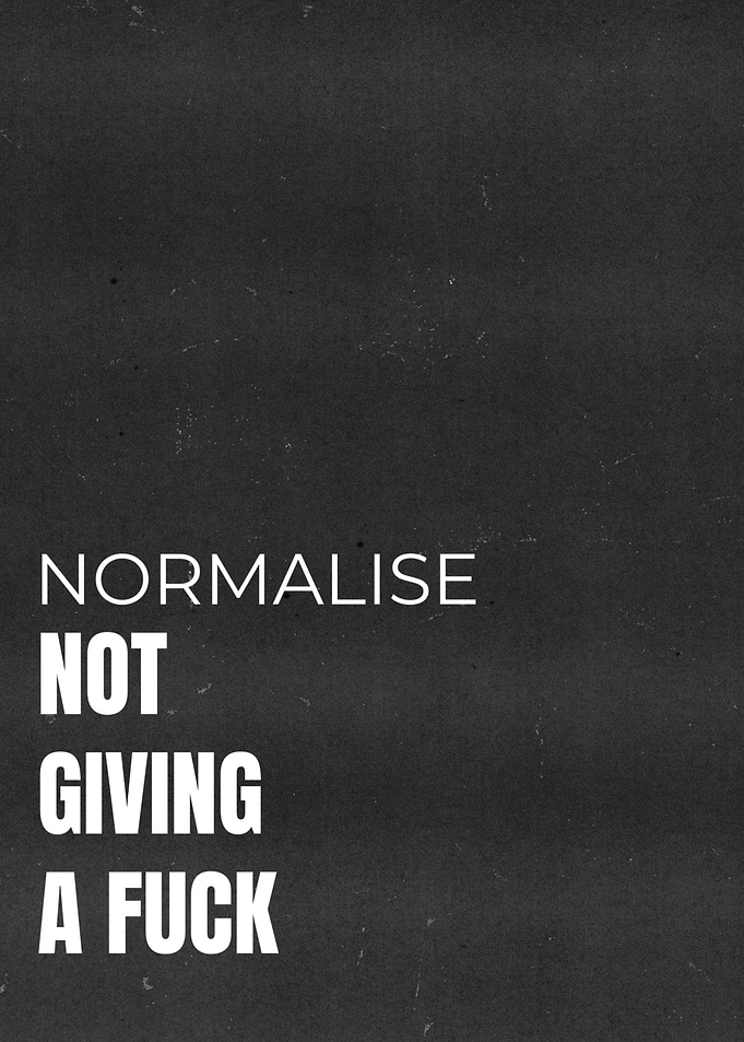 Normalize Not Giving A Fuck