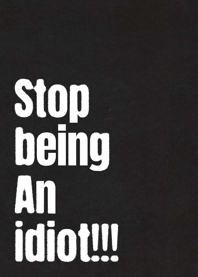 Stop being an idiot text art