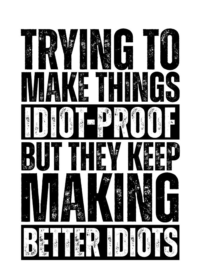 Trying to Make Things Idiot-Proof