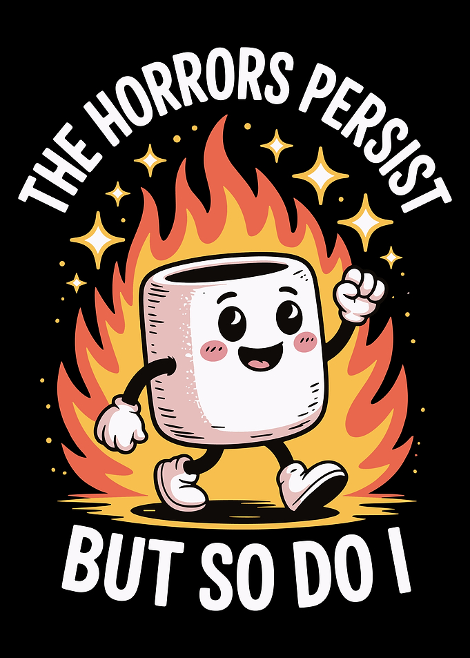 The Horrors Persist But So Do I Poster, Funny Marshmallow Art, Motivational Humor Print