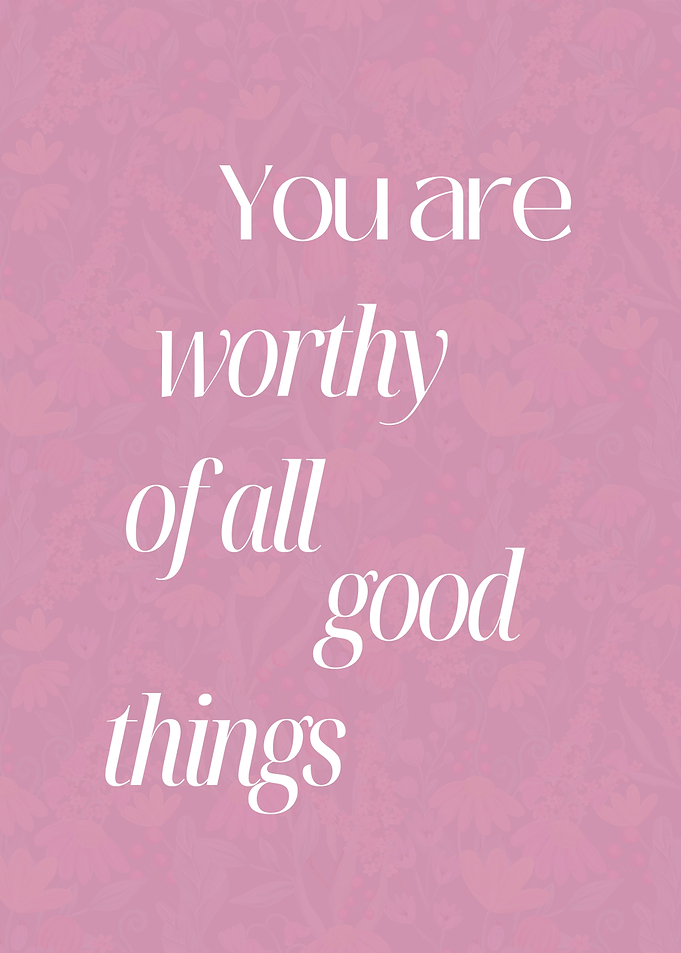You are worthy of all good things, Motivational message