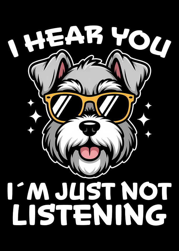 I Hear You, Schnauzer Dog with Sunglasses