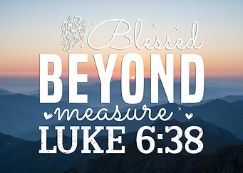 Blessed Beyond Measure Luke 6:38