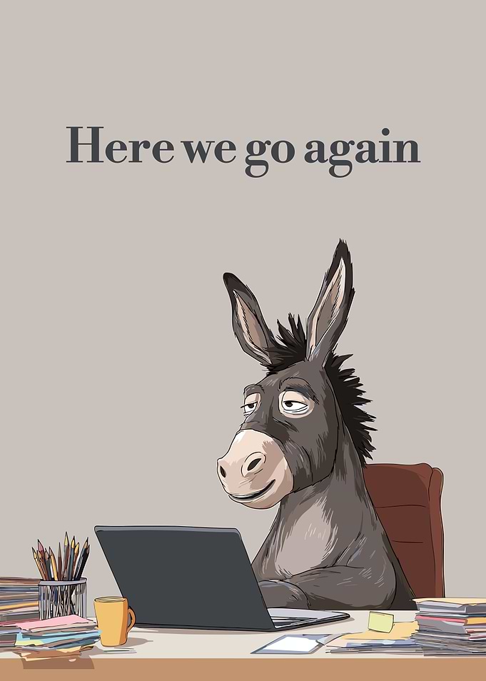 Donkey at Desk: Here We Go Again