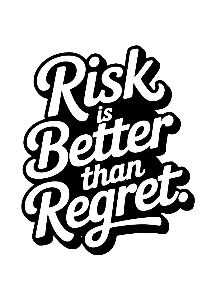 Risk is Better Than Regret Typography