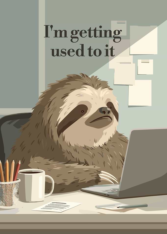 Sloth at Work: 'I'm getting used to it'