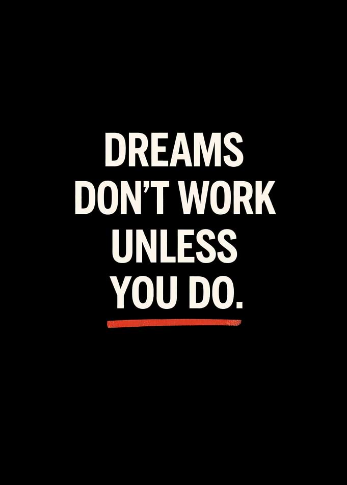 Dreams Don't Work Unless You Do
