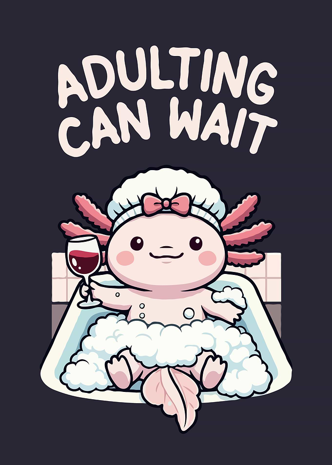 Axolotl in Tub: Adulting Can Wait