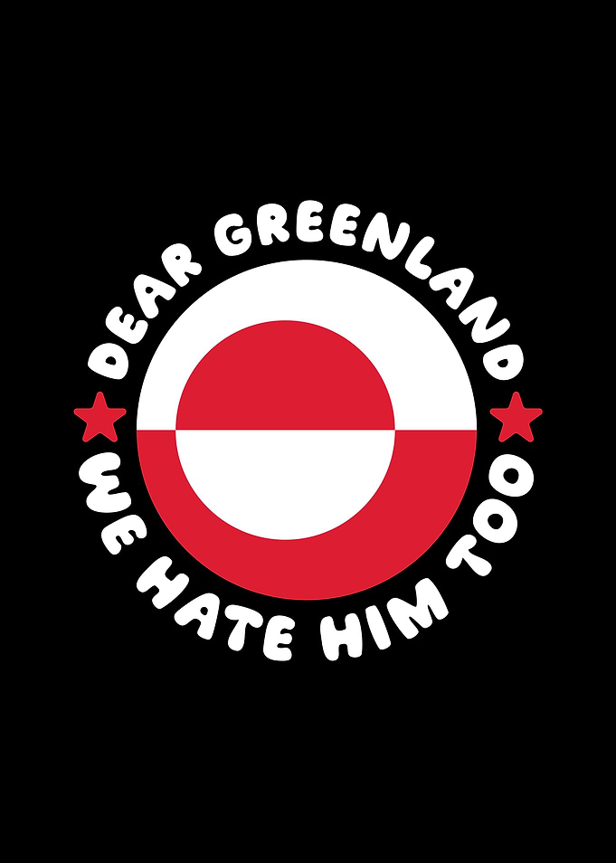 Dear Greenland, We Hate Him Too