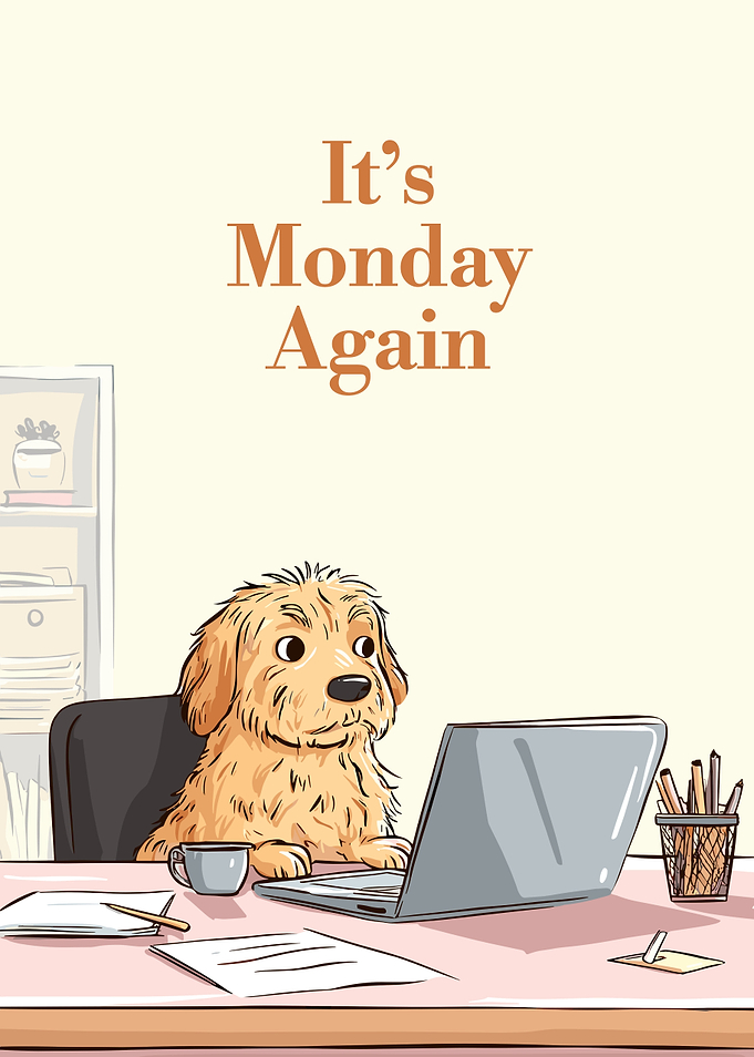 It's Monday Again - Dog at Desk
