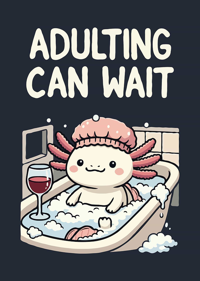 Axolotl in Tub: Adulting Can Wait Humor
