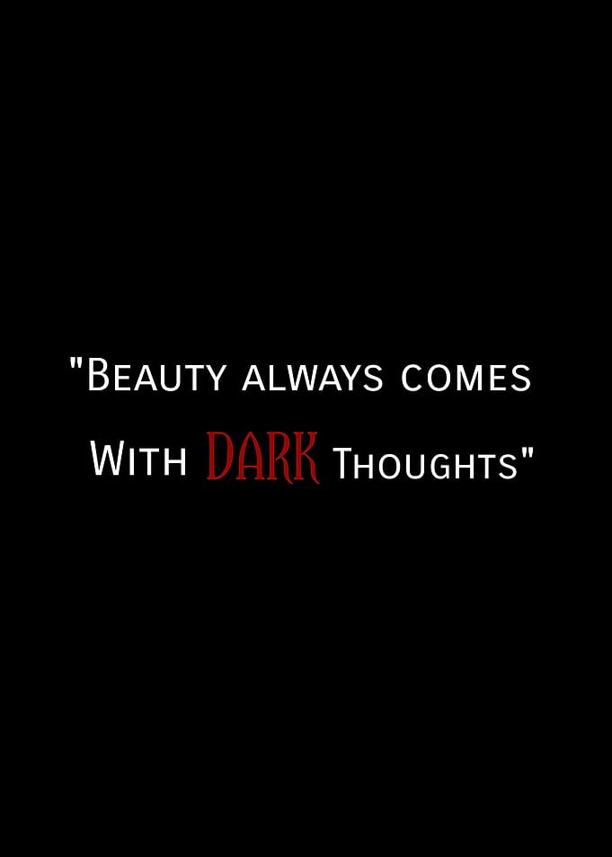 Beauty Always Comes With Dark Thoughts