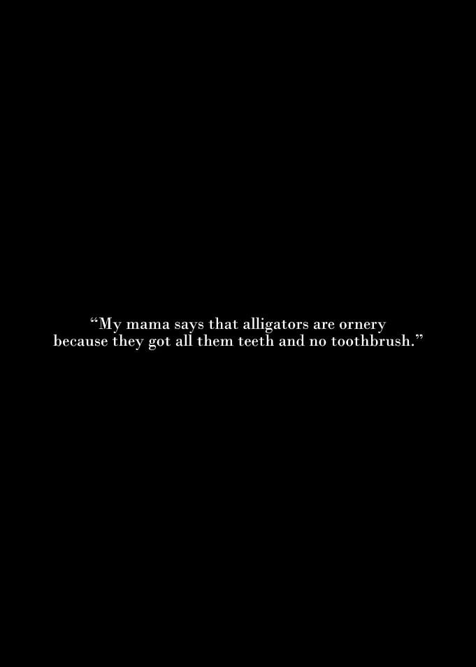 Alligators are ornery quote